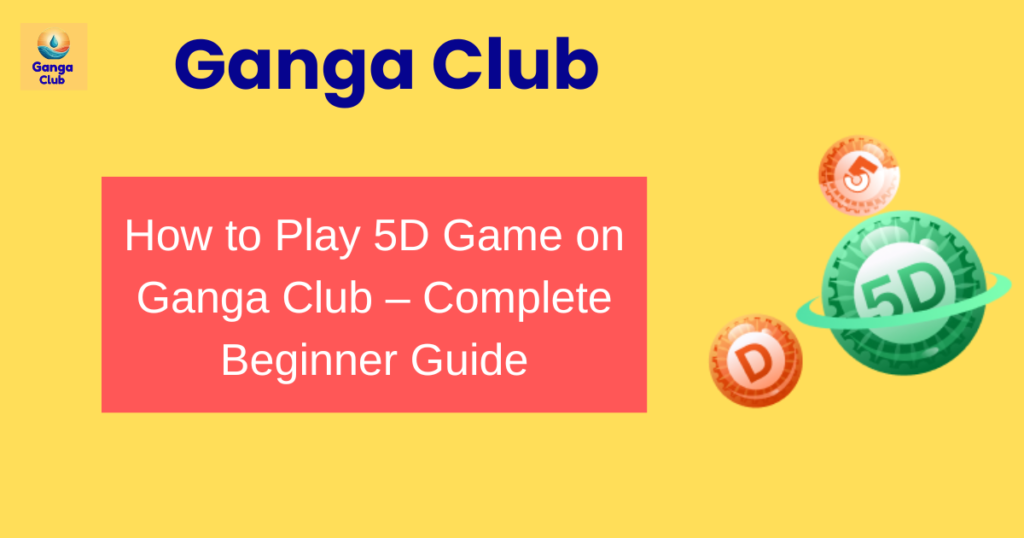 How to Play 5D Game on Ganga Club – Complete Beginner Guide