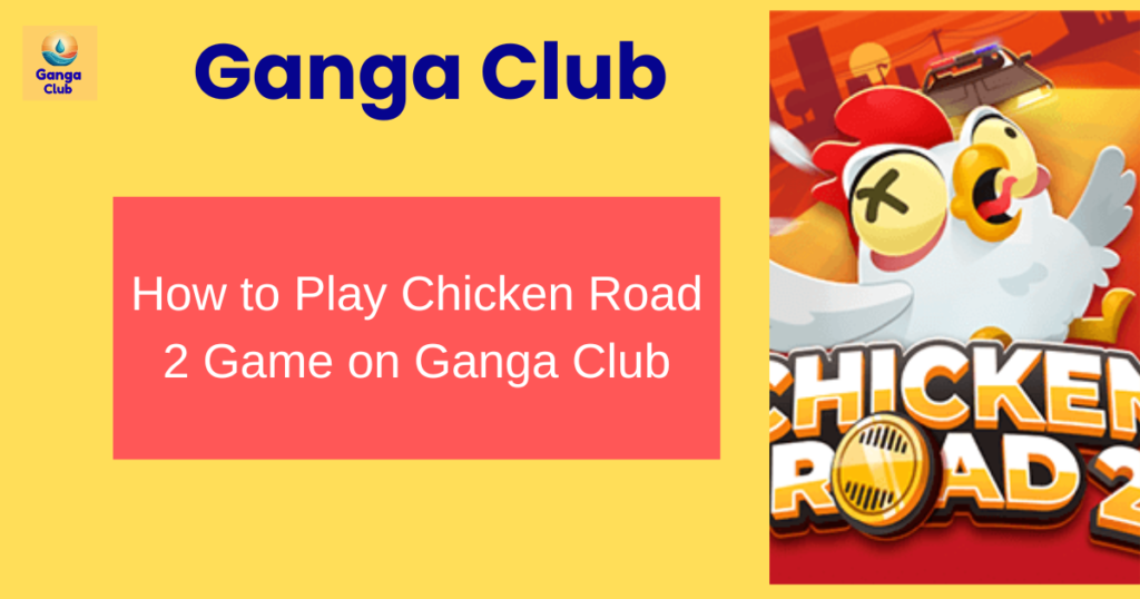 chicken road 2 game on ganga club